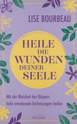 Heile die Wunden Deiner Seele | Lise Bourbeau | deutsch
