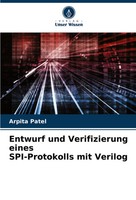 Arpita Patel | Entwurf Und Verifizierung Eines Spi-Protokolls Mit Verilog | Buch