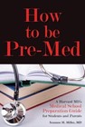 How to Be Pre-Med: A Harvard MD's Medical School Preparation Guide for