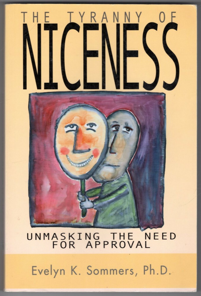 Tyranny of Niceness: Unmasking the Need for Approval ~ Sommers, Evelyn PB