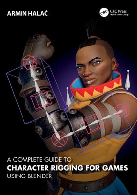 A Complete Guide to Character Rigging for Games Using Blender [Paperback]