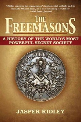 THE FREEMASONS: A HISTORY OF THE WORLD'S MOST POWERFUL By Jasper Ridley **NEW**