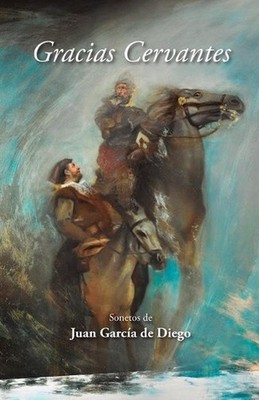 Gracias Cervantes: Sonetos de Juan Garc?a de Diego by Juan Jos? Garc?a de Diego