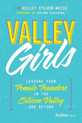 Valley Girls: Lehren von Gründerinnen im Silicon Valley und darüber hinaus von K