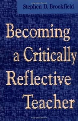 Becoming a Critically Reflective Teacher (Jossey-Bass Higher and Adult Education