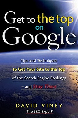 Get to the Top on Google: Tips and Techniques to Get Y by David Viney 1857885023
