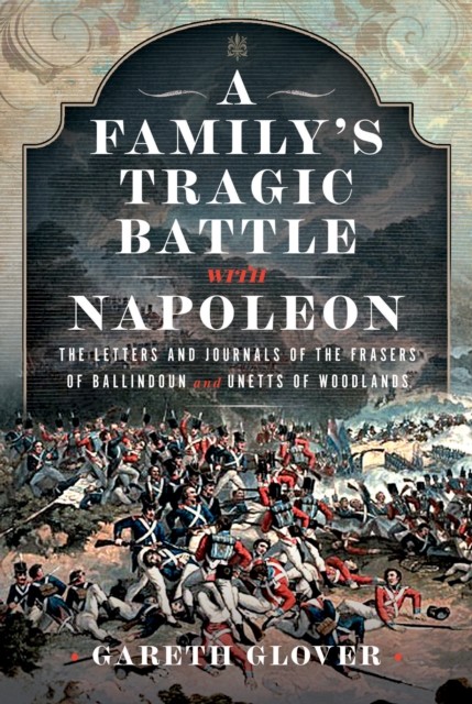 A Family’s Tragic Battle with Napoleon by Gareth Glover (Hardback Book)