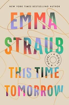 This Time Tomorrow: A Novel - Hardcover By Straub, Emma - VERY GOOD