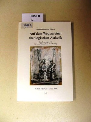 Auf dem Weg zu einer theologischen Ästhetik. Eine Freundesgabe für Karl-Josef Ku