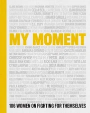 My Moment: 106 Women on Fighting for Themselves - Hardcover - VERY GOOD