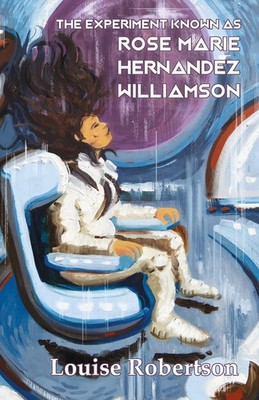 Louise Robertson | The Experiment Known as Rose Marie Hernandez Willamson | Buch