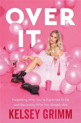Over It: Forgetting Who You're Expected to Be and Becoming Who You Already Are b