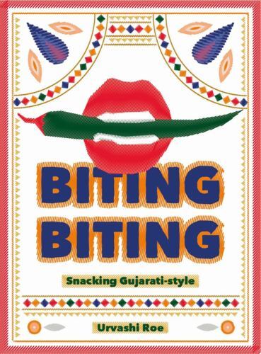Biting Biting : Snacking Gujarati-Style by Urvashi Roe (2022, Hardcover)