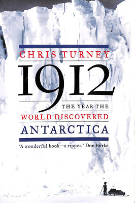 1912: The Year the World Discovered Antarctica by Turney, Chris