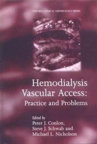 Oxford Clinical Nephrology Ser.: Hemodialysis Vascular Access : Practice and ...