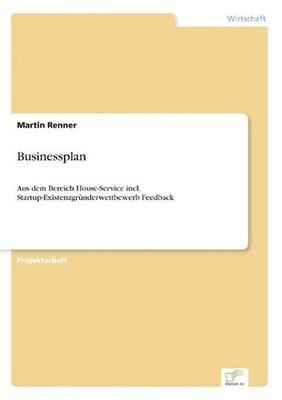 Businessplan: Aus dem Bereich House-Service incl. Startup-Existenzgr?nderwettbew