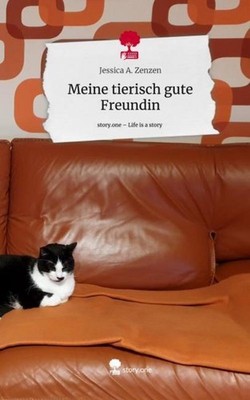 Meine tierisch gute Freundin. Life is a Story - story.one Jessica A. Zenzen