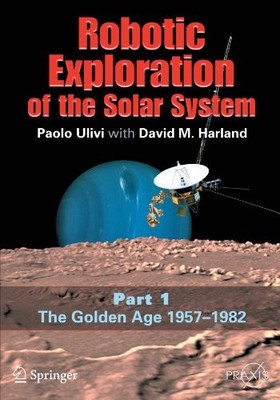 ROBOTIC EXPLORATION OF THE SOLAR SYSTEM: PART I: THE By Paolo Ulivi & David M.