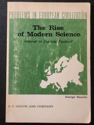 The Rise of Modern Science Internal or External Factors? George Basalla Textbook