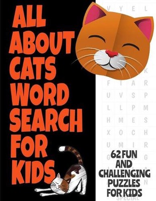 All about Cats Word Search for Kids: Fun Word Find Puzzles for Kids Ages 7 and U