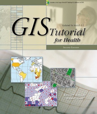 GIS TUTORIAL FOR HEALTH (GIS TUTORIALS) By Kristen S. Kurland & Wilpen L. Gorr