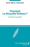 Pourquoi La Nouvelle-OrléAns ? | Et Autres Nouvelles | Anne-Marie Lallement