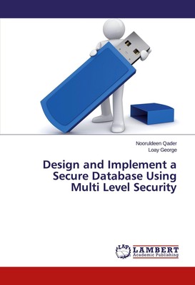 Design and Implement a Secure Database Using Multi Level Security Nooruldeen Qad