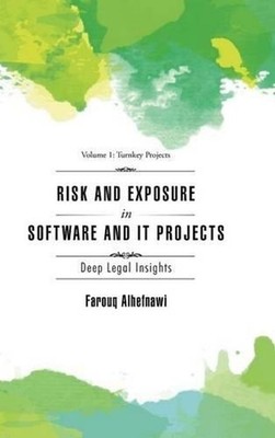 RISK AND EXPOSURE IN SOFTWARE and IT PROJECTS: Deep Legal Insights by Farouq Alh