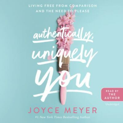 Authentically, Uniquely You: Living Free from Comparison and the Need to Please