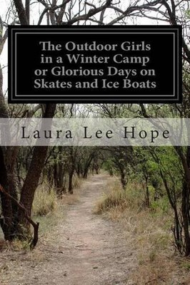 The Outdoor Girls in a Winter Camp or Glorious Days on Skates and Ice Boats by L