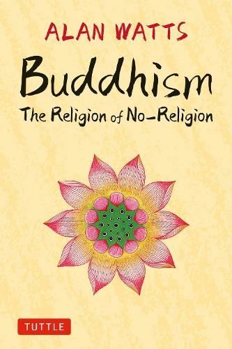 Buddhism: The Religion of No-Religion by Alan Watts