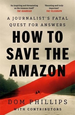 How to Save the Amazon Dom Phillips