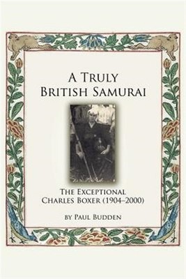 A Truly British Samurai - The Exceptional Charles Boxer (1904-2000), Brand Ne...