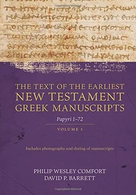 The Text of the Earliest New Testament Greek Manuscripts, Volume 1: Papyri 1...