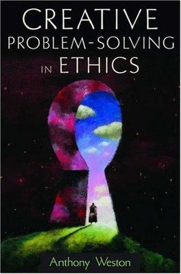 Creative Problem-Solving in Ethics by Weston, Anthony