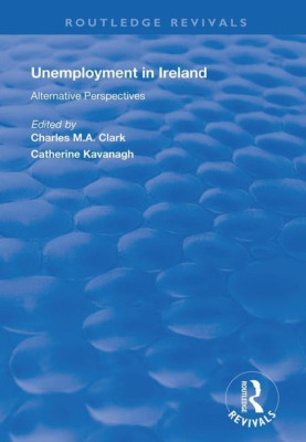 Unemployment in Ireland: Alternative Perspectives -  NEW Catherine Kavan 2020