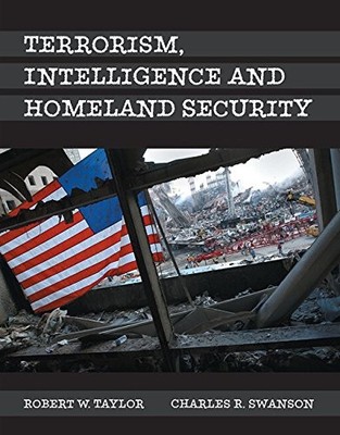 TERRORISM, INTELLIGENCE AND HOMELAND SECURITY By Robert E. Taylor & Charles R.
