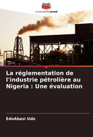 Edoabasi Udo | La RéGlementation De L'industrie PéTrolièRe Au Nigeria : Une...