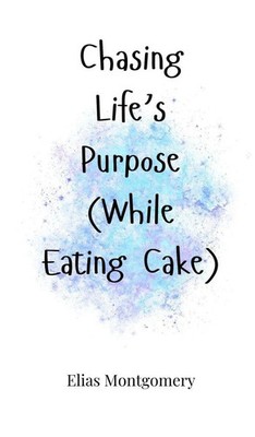 Elias Montgomery | Chasing Life's Purpose (While Eating Cake) | Buch | Englisch