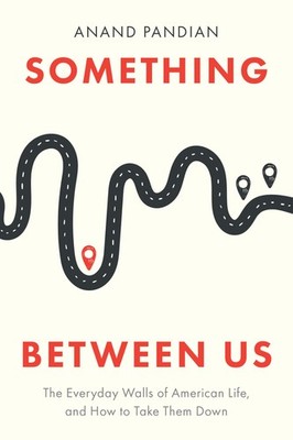 Something Between Us: The Everyday Walls of American Life, and How to Take T...