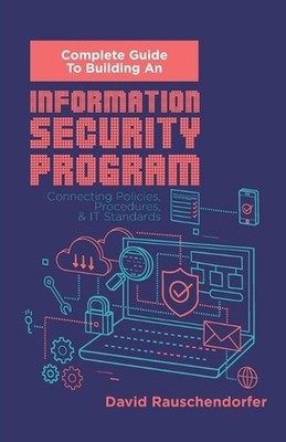 Complete Guide to Building An Information Security Program: Connecting Polices,