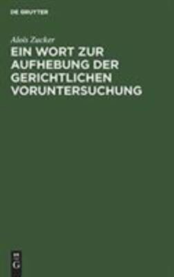 Ein Wort Zur Aufhebung Der Gerichtlichen Voruntersuchung, Hardcover by Zucker...