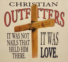 CHRISTIAN OUTFITTERS IT WAS NOT THE NAILS.. IT WAS LOVE JESUS SHIRT #1131