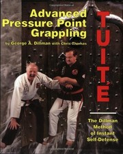 ADVANCED PRESSURE POINT GRAPPLING By George A. Dillman & Chris Thomas BRAND NEW