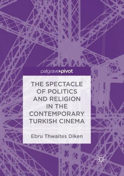 The Spectacle Of Politics And Religion In The Contemporary Turkish Cinema Ebru T-image