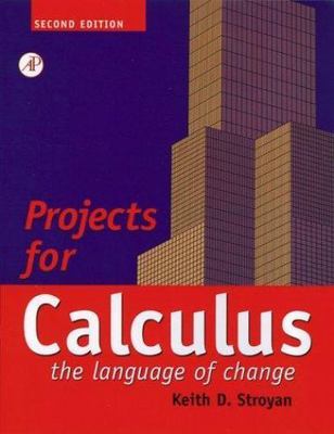 Projects for Calculus the Language of Change, Second Edition: Calculus: The...