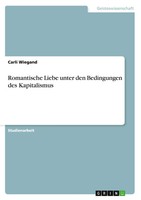 Carli Wiegand | Romantische Liebe Unter Den Bedingungen Des Kapitalismus | Buch
