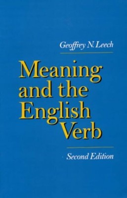 Meaning and the English Verb - Leech, Geoffrey N.