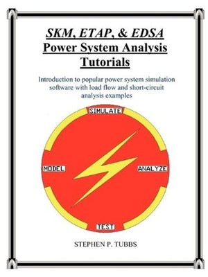 SKM, ETAP, & EDSA Power System Analysis Tutorials: Introduction to Popular Power