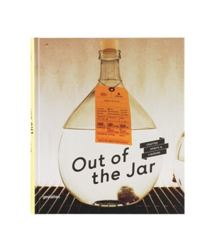 Out of the Jar: Artisan Spirits and Liqueurs by Christian Schneider